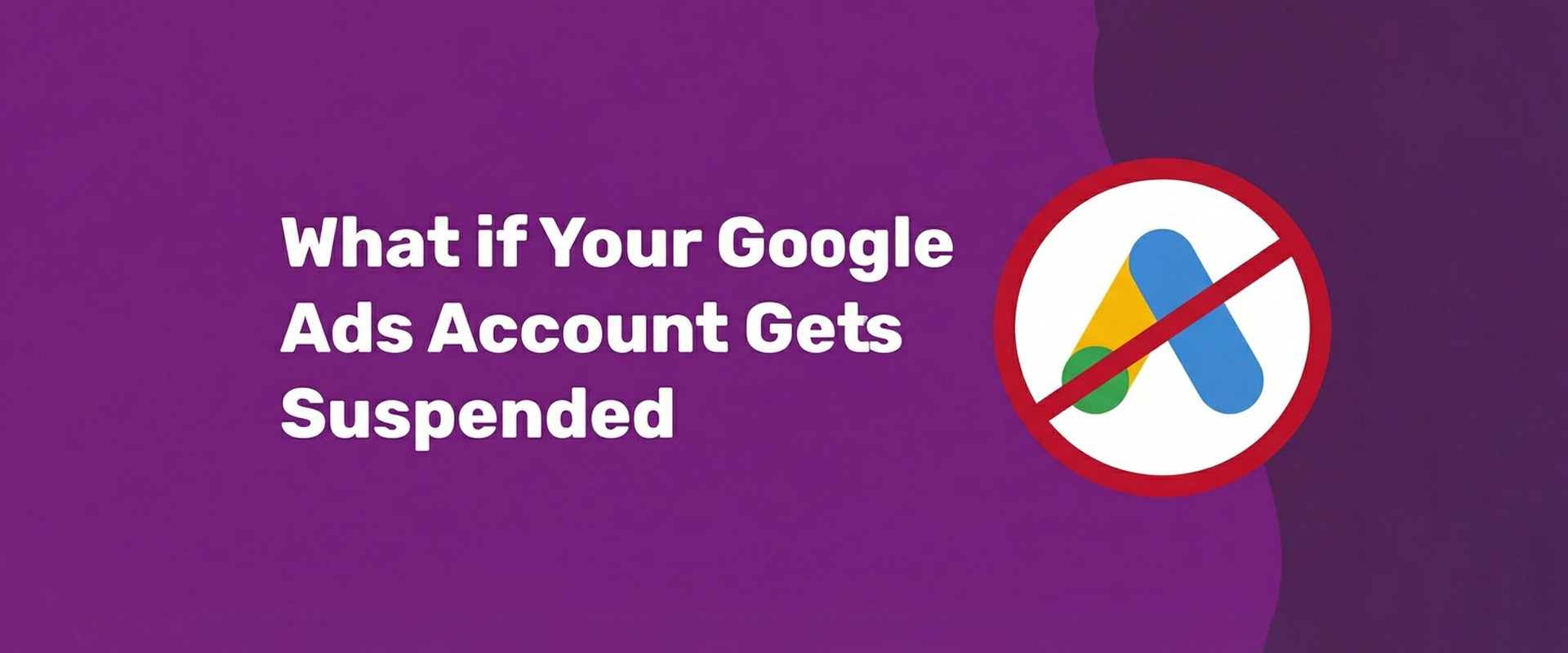 Google Ads Account Suspension Fix
